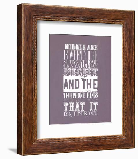 Middle Age Is When You'Re Sitting At Home On Saturday Night-null-Framed Giclee Print