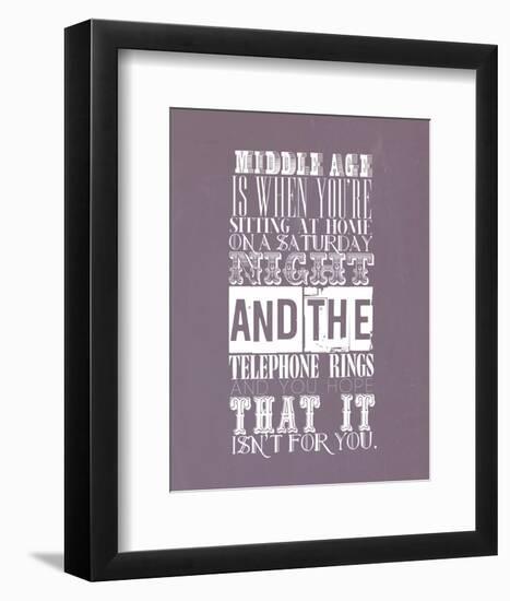 Middle Age Is When You'Re Sitting At Home On Saturday Night-null-Framed Giclee Print