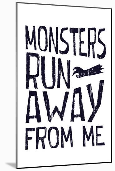 Monsters Run Away From Me-null-Mounted Art Print