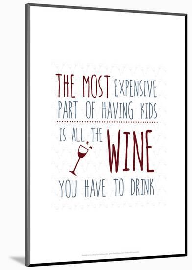 Most Expensive Part of Having Kids - Wink Designs Contemporary Print-Michelle Lancaster-Mounted Giclee Print