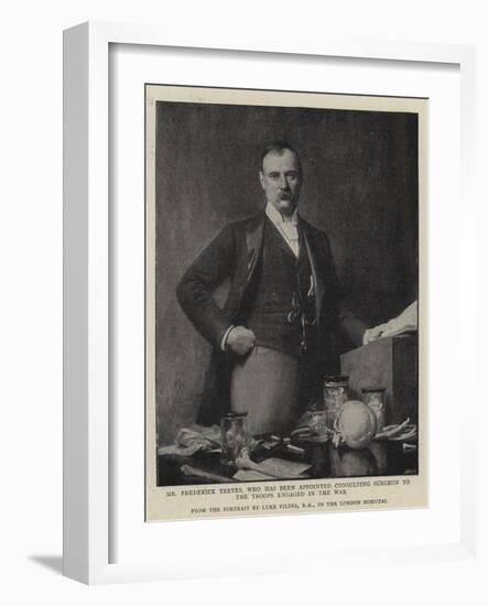 Mr Frederick Treves, Who Has Been Appointed Consulting Surgeon to the Troops Engaged in the War-Sir Samuel Luke Fildes-Framed Giclee Print