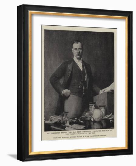 Mr Frederick Treves, Who Has Been Appointed Consulting Surgeon to the Troops Engaged in the War-Sir Samuel Luke Fildes-Framed Giclee Print