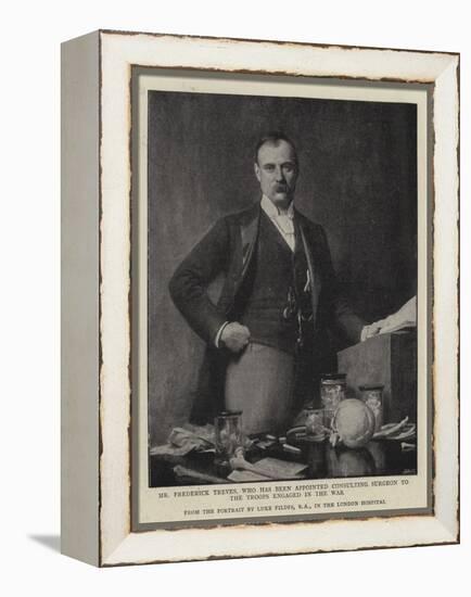 Mr Frederick Treves, Who Has Been Appointed Consulting Surgeon to the Troops Engaged in the War-Sir Samuel Luke Fildes-Framed Premier Image Canvas
