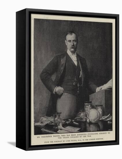 Mr Frederick Treves, Who Has Been Appointed Consulting Surgeon to the Troops Engaged in the War-Sir Samuel Luke Fildes-Framed Premier Image Canvas