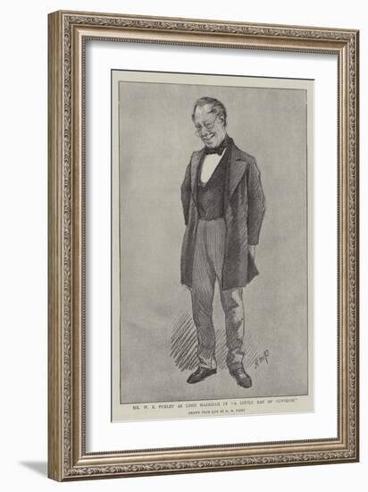 Mr W S Penley as Lord Markham in A Little Ray of Sunshine-Henry Marriott Paget-Framed Giclee Print