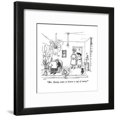 Mrs Beasley Wants To Borrow A Cup Of Money New Yorker Cartoon Premium Giclee Print By George Booth Art Com