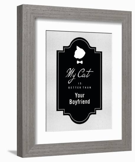 My Cat Is Better Than Your Boyfriend-null-Framed Art Print