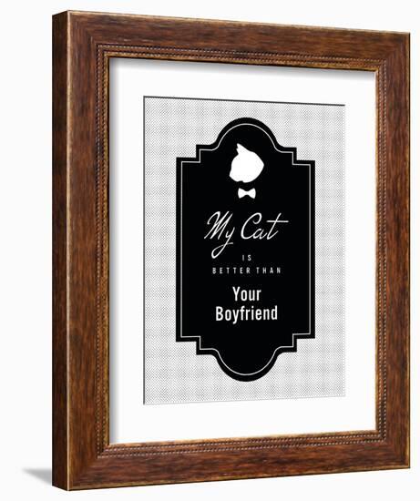 My Cat Is Better Than Your Boyfriend-null-Framed Art Print