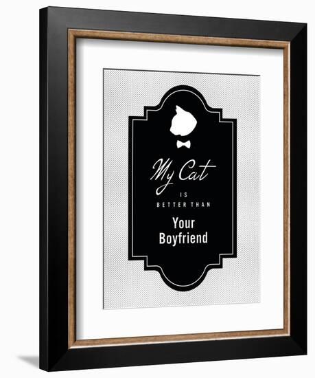 My Cat Is Better Than Your Boyfriend-null-Framed Art Print