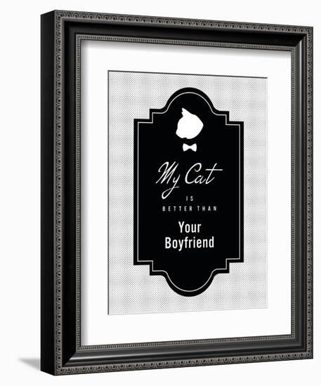 My Cat Is Better Than Your Boyfriend-null-Framed Art Print