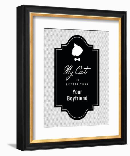 My Cat Is Better Than Your Boyfriend-null-Framed Art Print