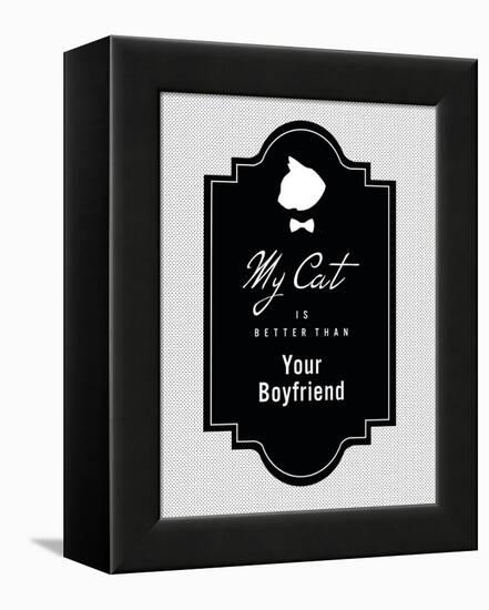 My Cat Is Better Than Your Boyfriend-null-Framed Stretched Canvas