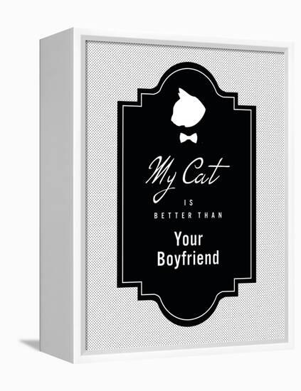 My Cat Is Better Than Your Boyfriend-null-Framed Stretched Canvas