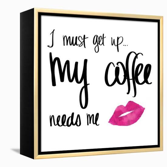 My Coffee Needs Me with Pink Lips-Sd Graphics Studio-Framed Stretched Canvas