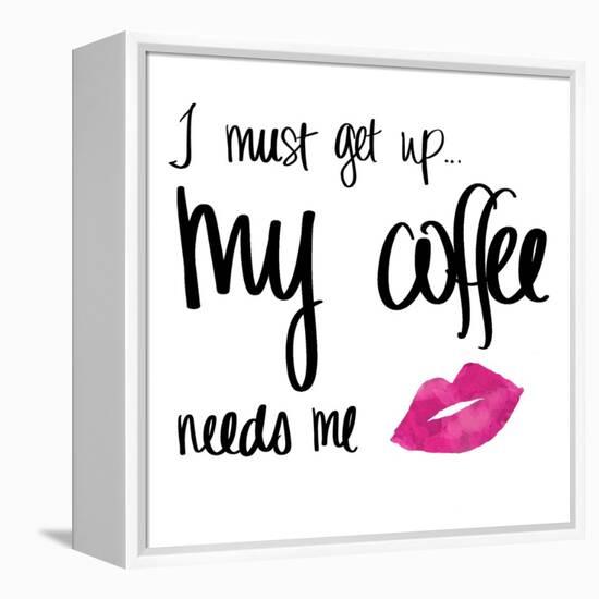 My Coffee Needs Me with Pink Lips-Sd Graphics Studio-Framed Stretched Canvas