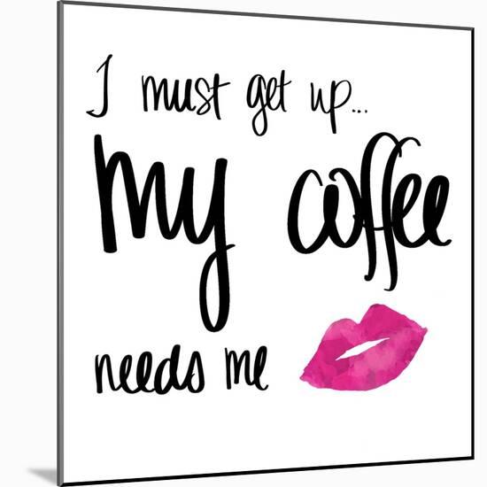 My Coffee Needs Me with Pink Lips-Sd Graphics Studio-Mounted Art Print