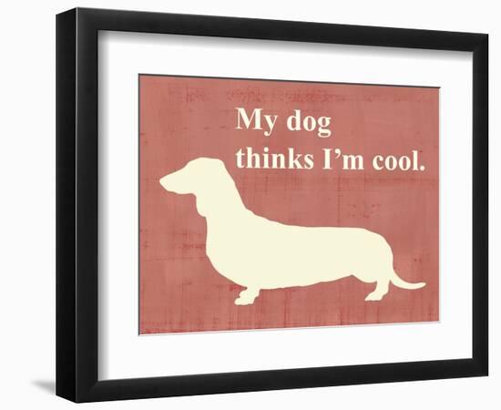 My Dog Thinks I'm Cool-Vision Studio-Framed Premium Giclee Print