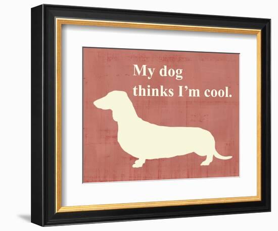 My Dog Thinks I'm Cool-Vision Studio-Framed Premium Giclee Print