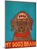My Dogs Brain Ii Food Choc-Stephen Huneck-Mounted Giclee Print