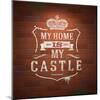 My Home is My Castle - Sayings. Lettering Heraldic Sign Painted with White Paint on Vintage Brick-vso-Mounted Art Print