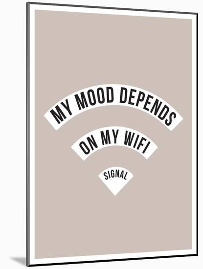My Mood Depends on My Wifi Signal-null-Mounted Art Print