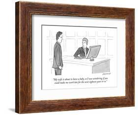 "My wife is about to have a baby, so I was wondering if you could make me ?" - New Yorker Cartoon-John Donohue-Framed Premium Giclee Print
