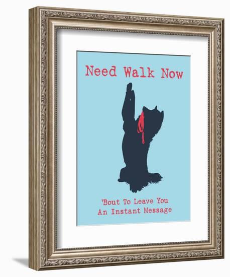 Need Walk Now-Dog is Good-Framed Premium Giclee Print