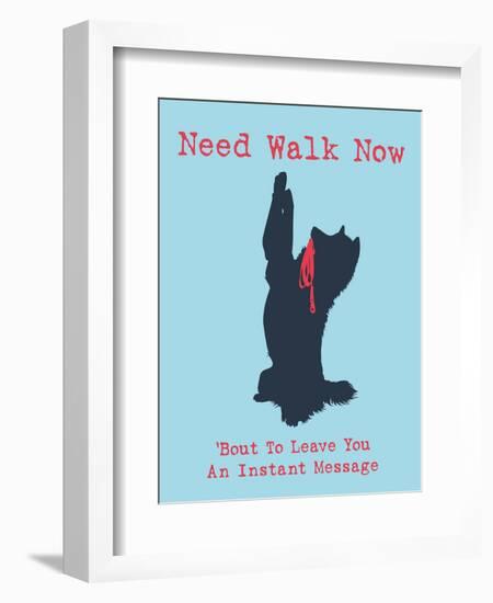 Need Walk Now-Dog is Good-Framed Premium Giclee Print