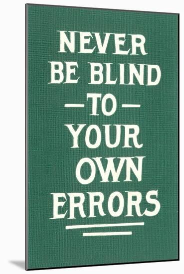 Never Be Blind to Your Own Errors-null-Mounted Art Print