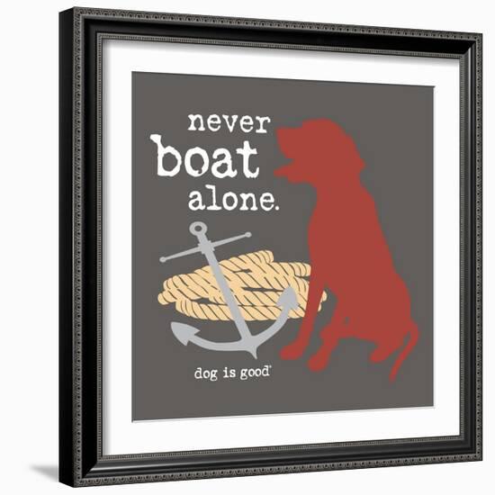 Never Boat Alone-Dog is Good-Framed Premium Giclee Print