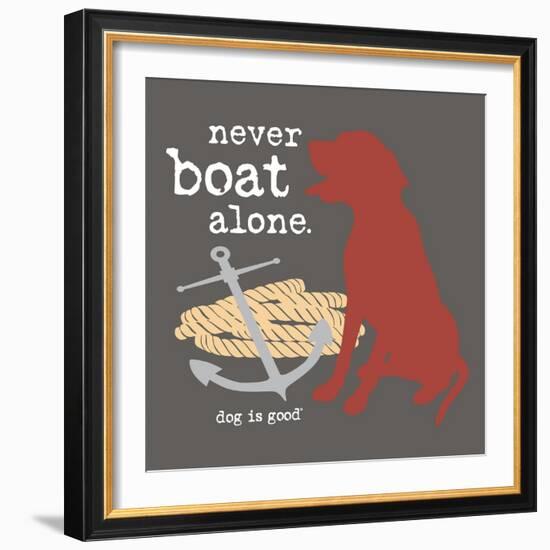 Never Boat Alone-Dog is Good-Framed Premium Giclee Print