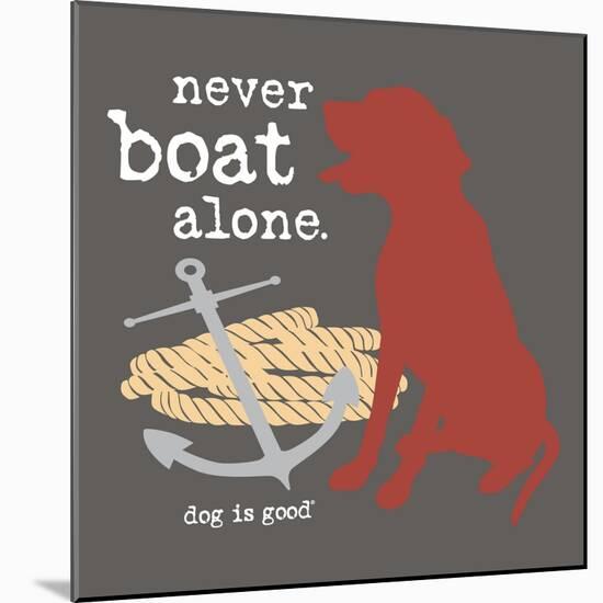 Never Boat Alone-Dog is Good-Mounted Art Print