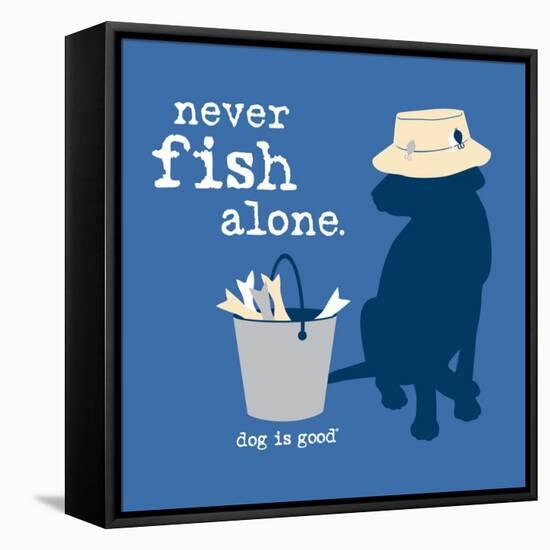 Never Fish Alone-Dog is Good-Framed Stretched Canvas