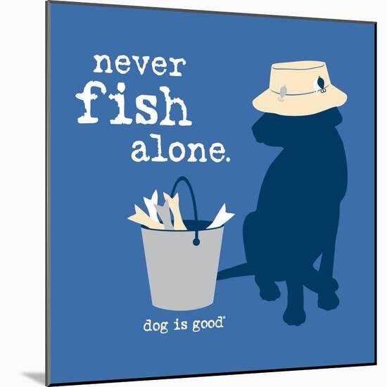 Never Fish Alone-Dog is Good-Mounted Art Print