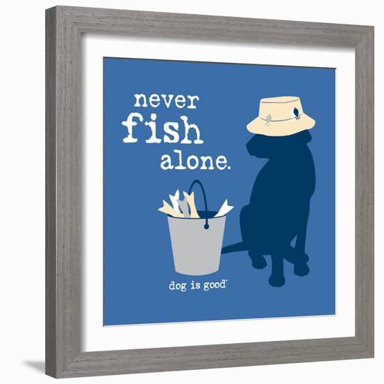 Never Fish Alone-Dog is Good-Framed Premium Giclee Print