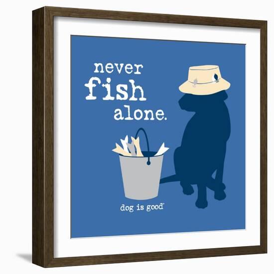 Never Fish Alone-Dog is Good-Framed Premium Giclee Print