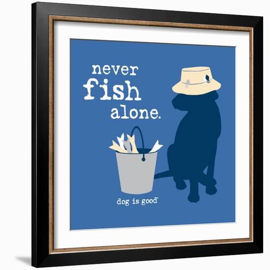 Never Fish Alone-Dog is Good-Framed Premium Giclee Print