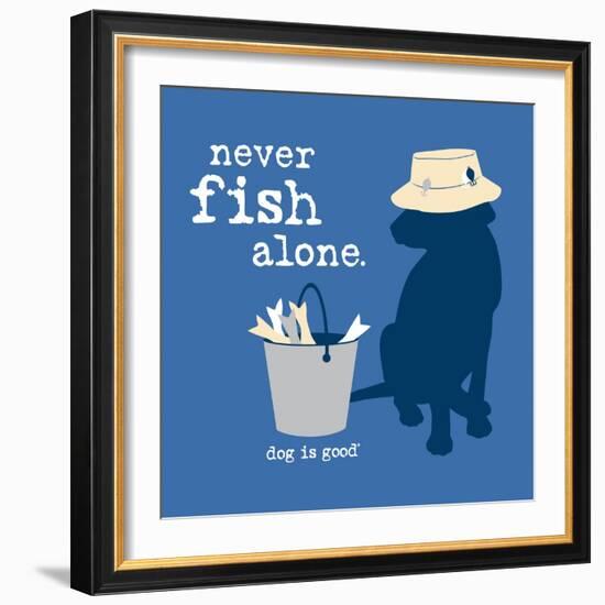 Never Fish Alone-Dog is Good-Framed Premium Giclee Print