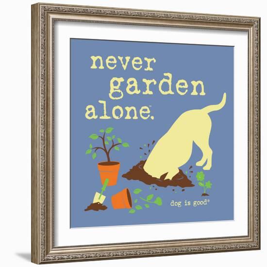 Never Garden Alone-Dog is Good-Framed Art Print