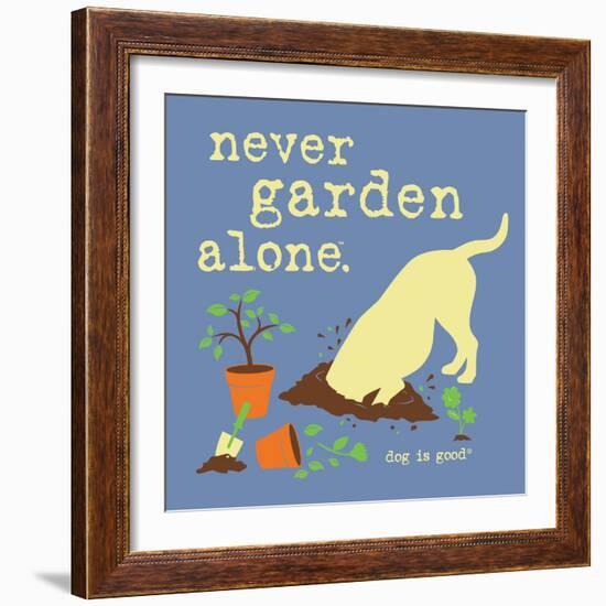 Never Garden Alone-Dog is Good-Framed Art Print