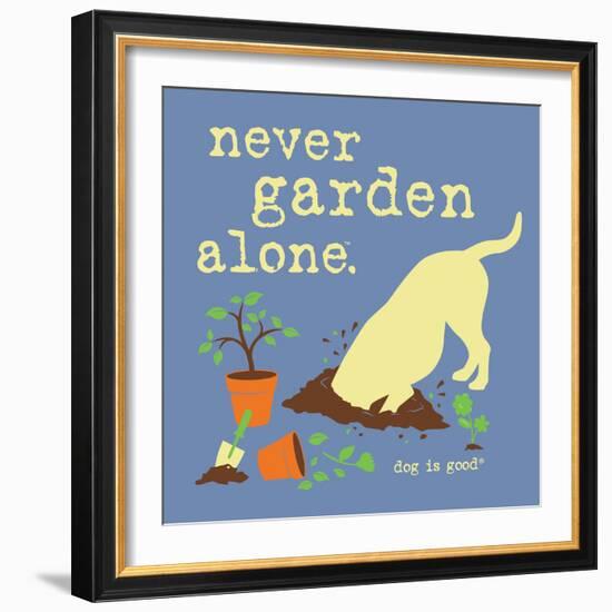 Never Garden Alone-Dog is Good-Framed Art Print