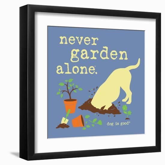 Never Garden Alone-Dog is Good-Framed Art Print