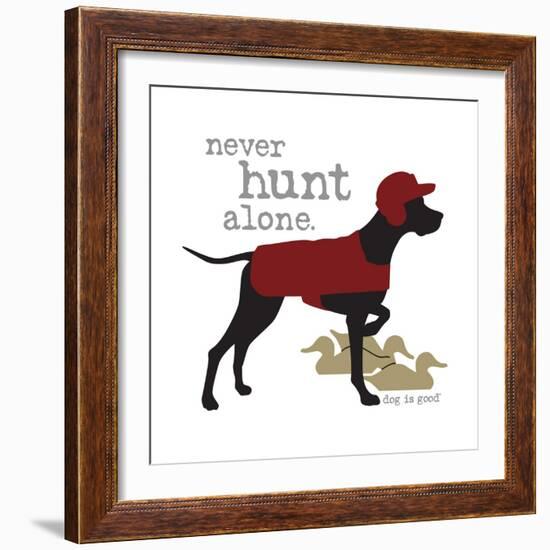 Never Hunt Alone-Dog is Good-Framed Premium Giclee Print