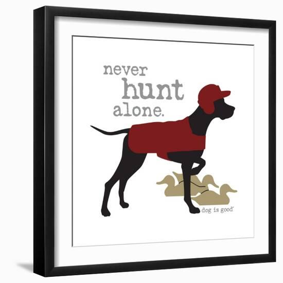 Never Hunt Alone-Dog is Good-Framed Premium Giclee Print