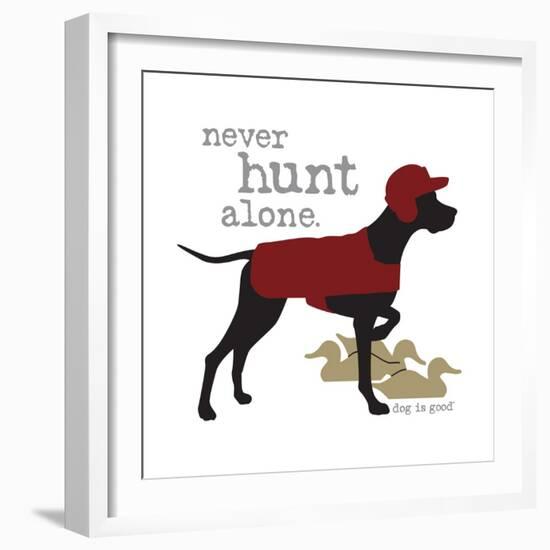 Never Hunt Alone-Dog is Good-Framed Premium Giclee Print