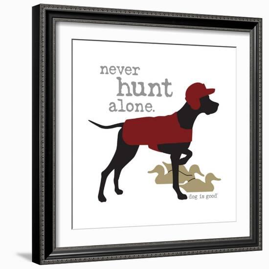 Never Hunt Alone-Dog is Good-Framed Premium Giclee Print