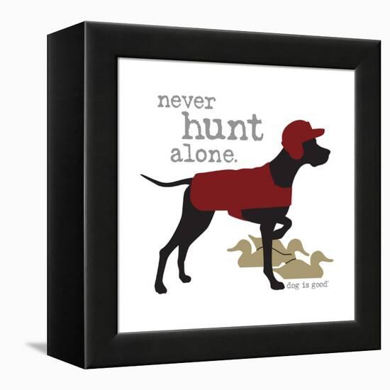 Never Hunt Alone-Dog is Good-Framed Stretched Canvas