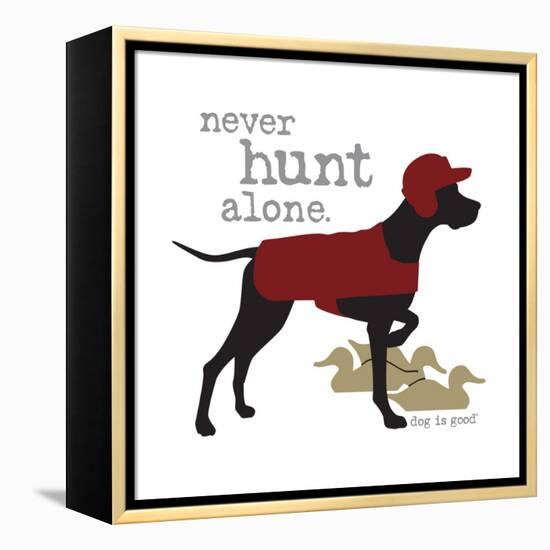 Never Hunt Alone-Dog is Good-Framed Stretched Canvas