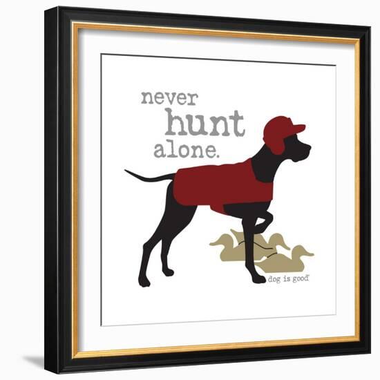 Never Hunt Alone-Dog is Good-Framed Art Print