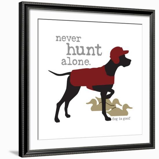 Never Hunt Alone-Dog is Good-Framed Art Print